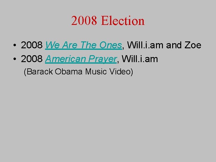 2008 Election • 2008 We Are The Ones, Will. i. am and Zoe •