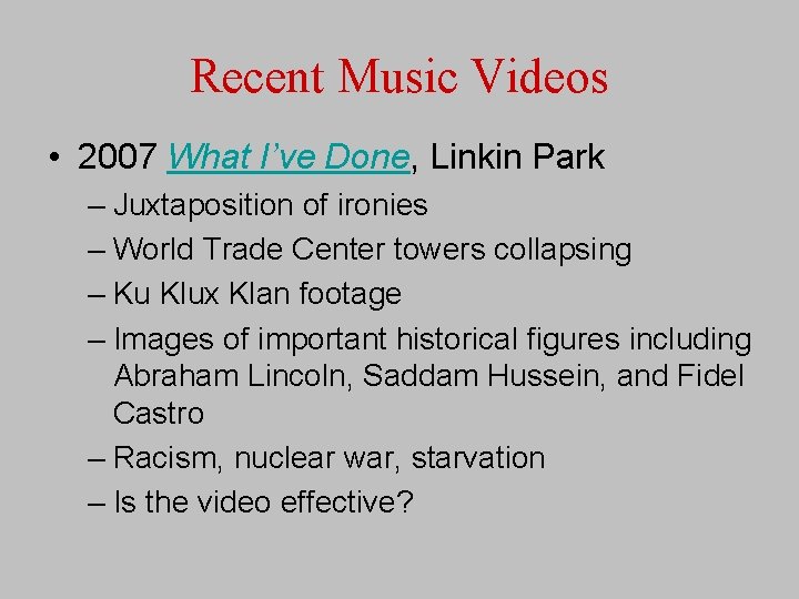 Recent Music Videos • 2007 What I’ve Done, Linkin Park – Juxtaposition of ironies