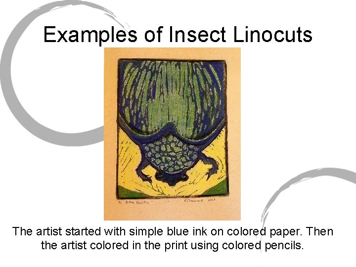Examples of Insect Linocuts The artist started with simple blue ink on colored paper.