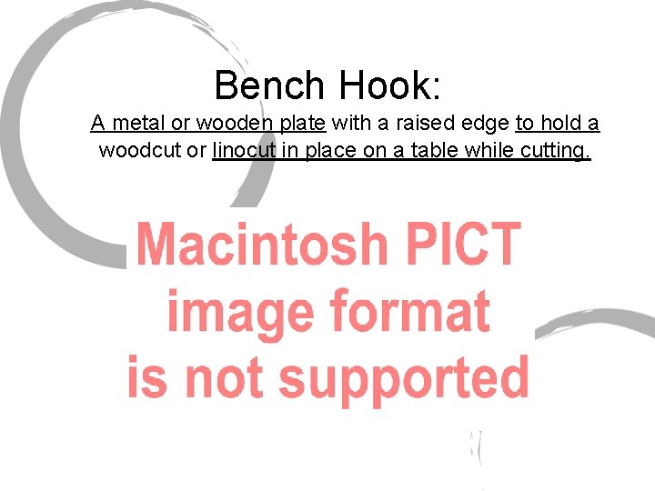 Bench Hook: A metal or wooden plate with a raised edge to hold a