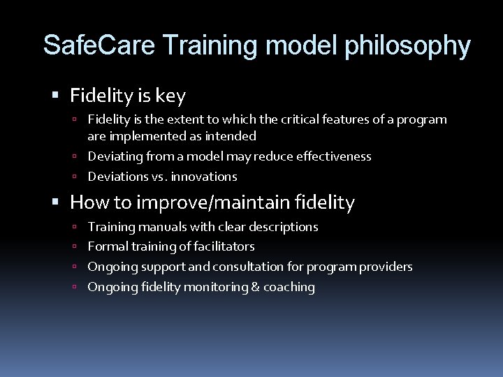 Safe. Care Training model philosophy Fidelity is key Fidelity is the extent to which