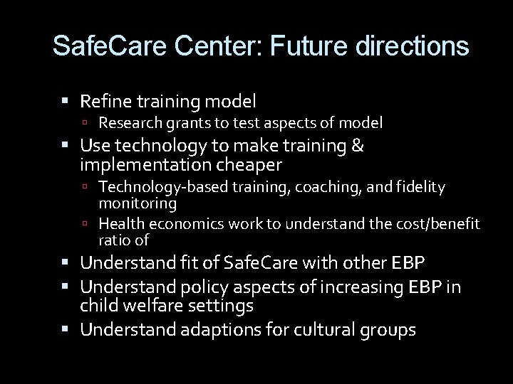 Safe. Care Center: Future directions Refine training model Research grants to test aspects of