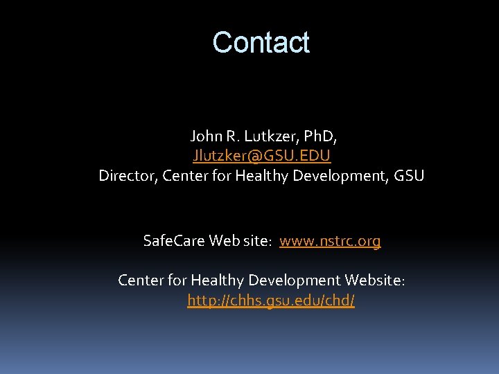 Contact John R. Lutkzer, Ph. D, Jlutzker@GSU. EDU Director, Center for Healthy Development, GSU