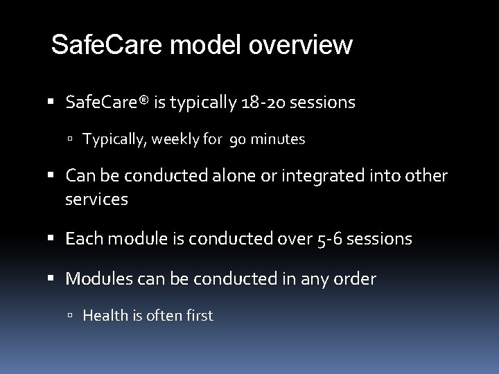 Safe. Care model overview Safe. Care® is typically 18 -20 sessions Typically, weekly for