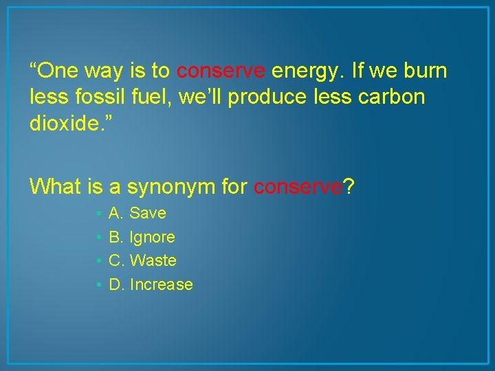“One way is to conserve energy. If we burn less fossil fuel, we’ll produce