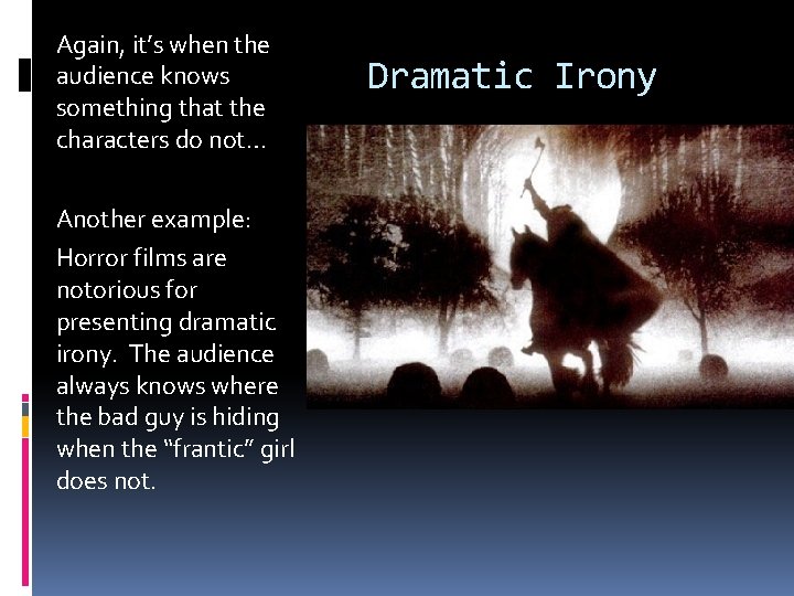 Again, it’s when the audience knows something that the characters do not… Another example: