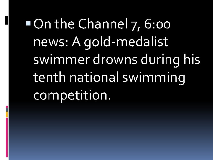  On the Channel 7, 6: 00 news: A gold-medalist swimmer drowns during his