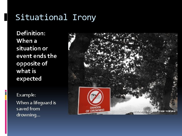 Situational Irony Definition: When a situation or event ends the opposite of what is