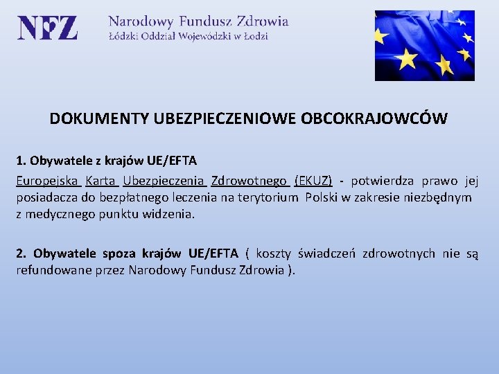 DOKUMENTY UBEZPIECZENIOWE OBCOKRAJOWCÓW 1. Obywatele z krajów UE/EFTA Europejska Karta Ubezpieczenia Zdrowotnego (EKUZ) -