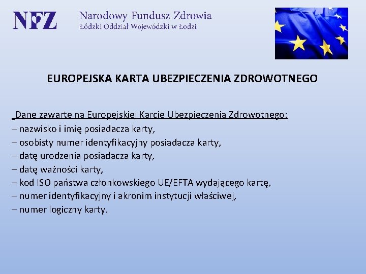 EUROPEJSKA KARTA UBEZPIECZENIA ZDROWOTNEGO Dane zawarte na Europejskiej Karcie Ubezpieczenia Zdrowotnego: – nazwisko i