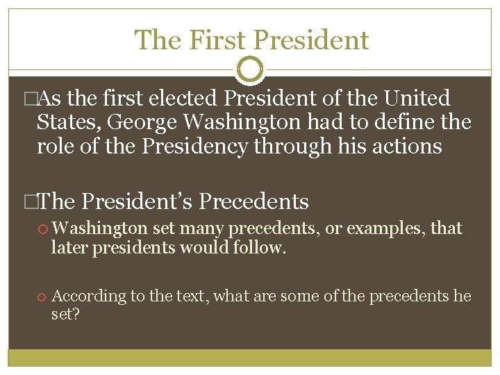 The First President �As the first elected President of the United States, George Washington