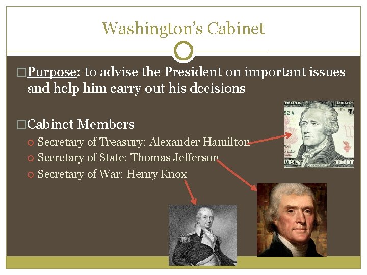 Washington’s Cabinet �Purpose: to advise the President on important issues and help him carry