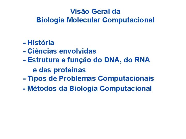 Visão Geral da Biologia Molecular Computacional - História - Ciências envolvidas - Estrutura e