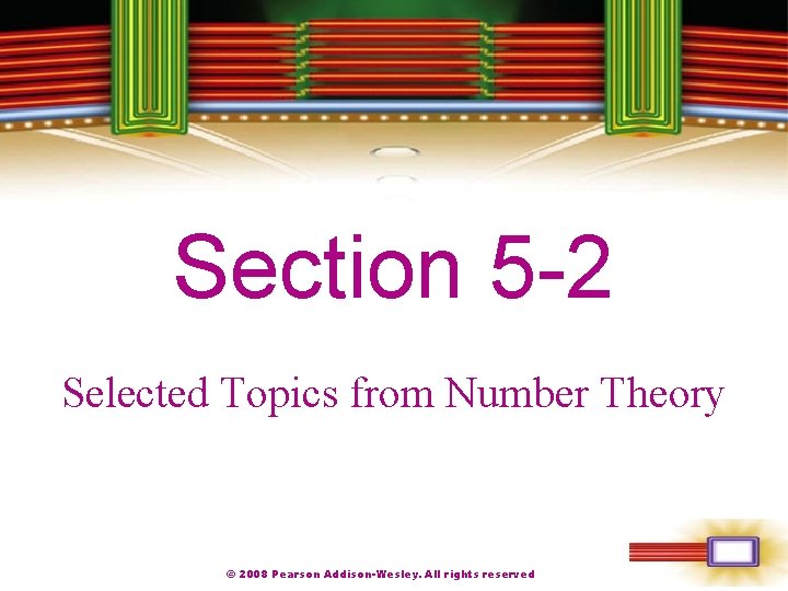 Chapter 1 Section 5 -2 Selected Topics from Number Theory © 2008 Pearson Addison-Wesley.