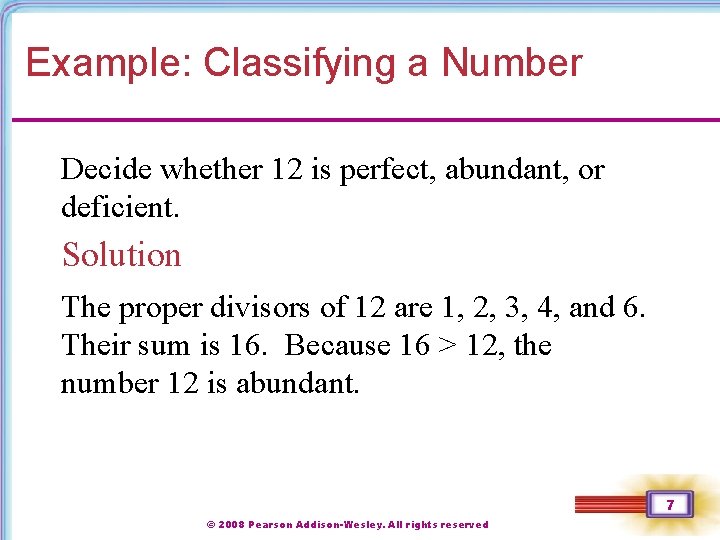 Example: Classifying a Number Decide whether 12 is perfect, abundant, or deficient. Solution The
