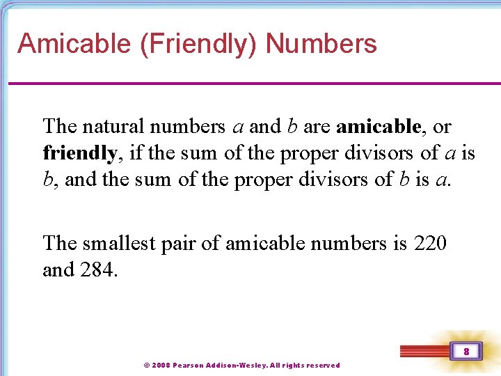 Amicable (Friendly) Numbers The natural numbers a and b are amicable, or friendly, if