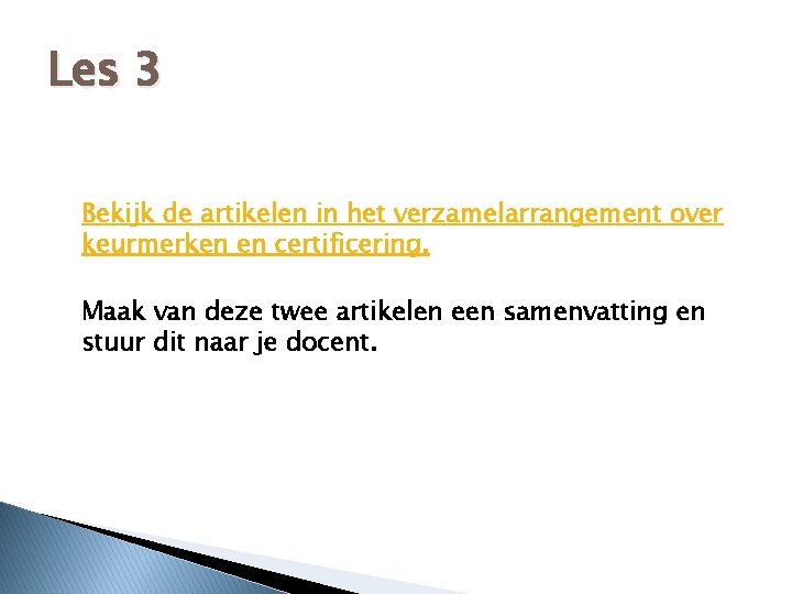 Les 3 Bekijk de artikelen in het verzamelarrangement over keurmerken en certificering. Maak van