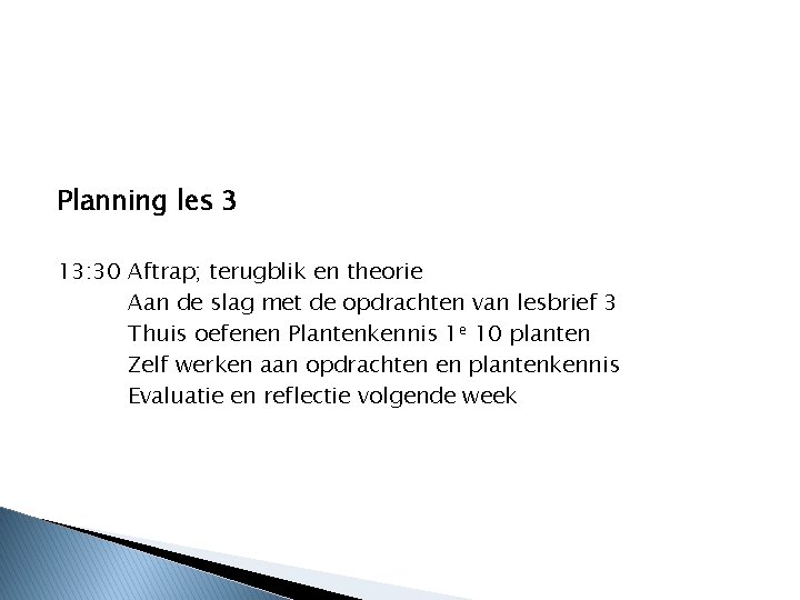 Planning les 3 13: 30 Aftrap; terugblik en theorie Aan de slag met de