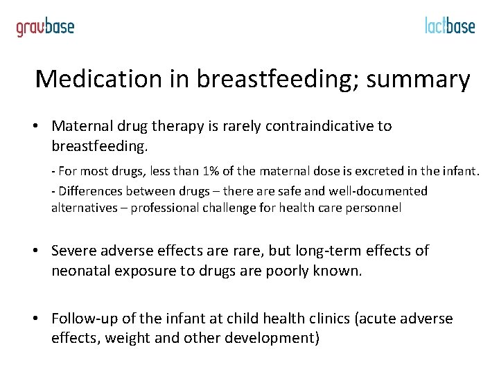 Medication in breastfeeding; summary • Maternal drug therapy is rarely contraindicative to breastfeeding. -