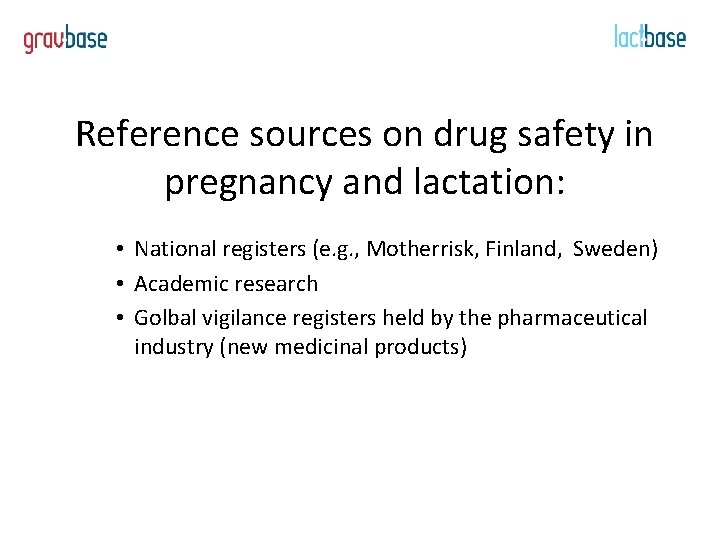 Reference sources on drug safety in pregnancy and lactation: • National registers (e. g.