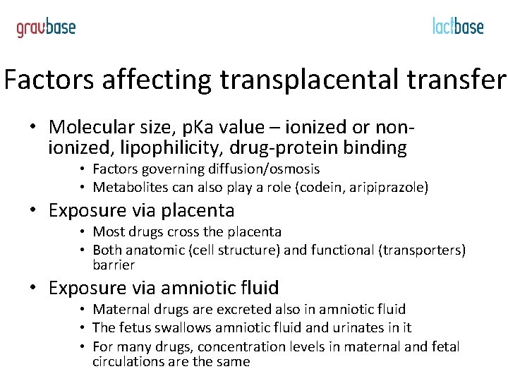 Factors affecting transplacental transfer • Molecular size, p. Ka value – ionized or nonionized,