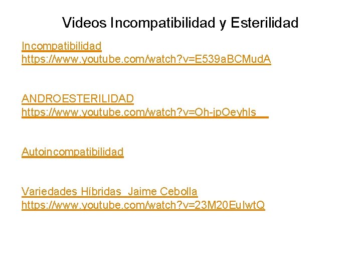 Videos Incompatibilidad y Esterilidad Incompatibilidad https: //www. youtube. com/watch? v=E 539 a. BCMud. A