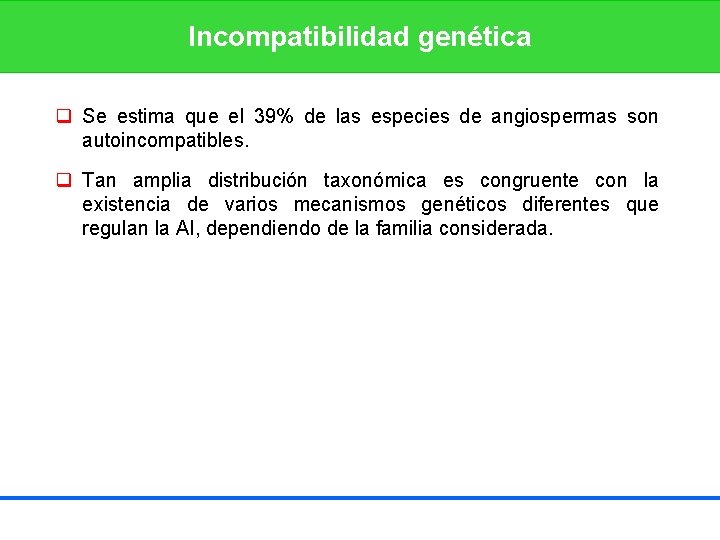 Incompatibilidad genética q Se estima que el 39% de las especies de angiospermas son
