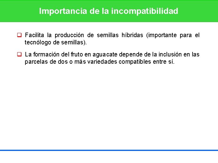 Importancia de la incompatibilidad q Facilita la producción de semillas híbridas (importante para el