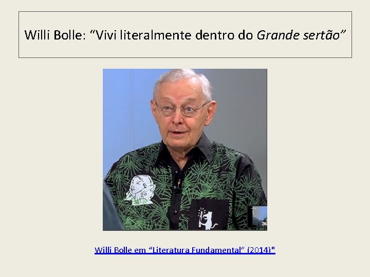 Willi Bolle: “Vivi literalmente dentro do Grande sertão” Willi Bolle em “Literatura Fundamental” (2014)"