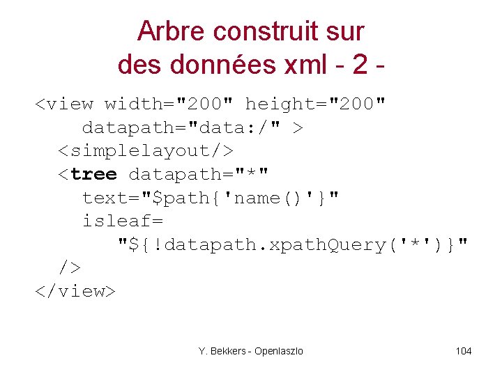 Arbre construit sur des données xml - 2 <view width="200" height="200" datapath="data: /" >