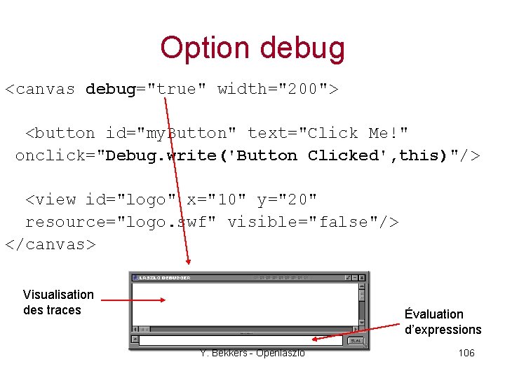 Option debug <canvas debug="true" width="200"> <debug y="130" width="180" height="240"/> <button id="my. Button" text="Click Me!"