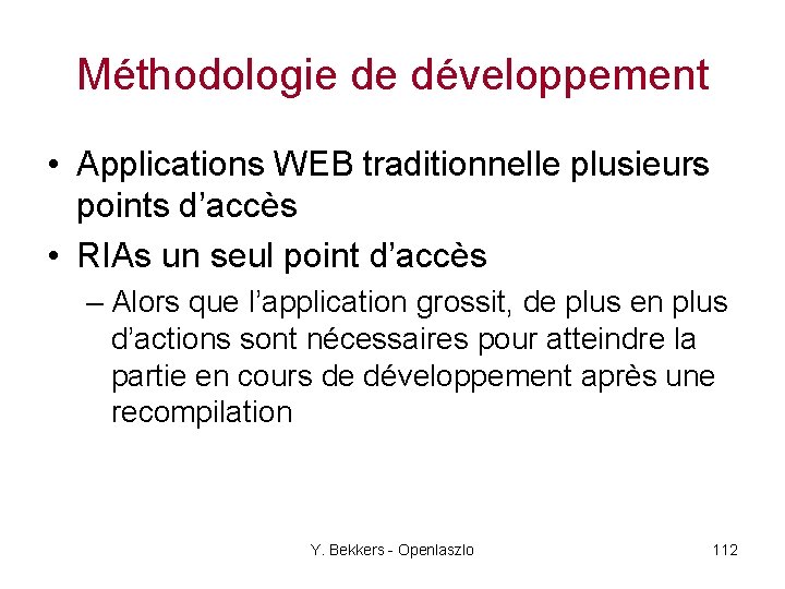 Méthodologie de développement • Applications WEB traditionnelle plusieurs points d’accès • RIAs un seul