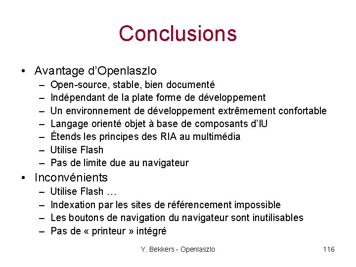Conclusions • Avantage d’Openlaszlo – – – – Open-source, stable, bien documenté Indépendant de