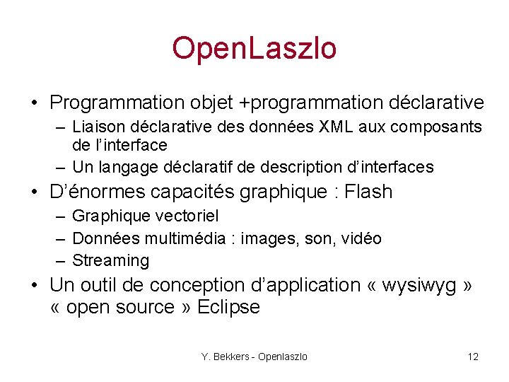 Open. Laszlo • Programmation objet +programmation déclarative – Liaison déclarative des données XML aux