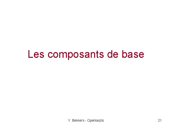 Les composants de base Y. Bekkers - Openlaszlo 21 