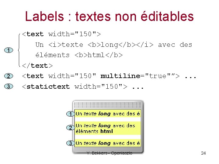 Labels : textes non éditables 1 2 3 <text width="150"> Un <i>texte <b>long</b></i> avec