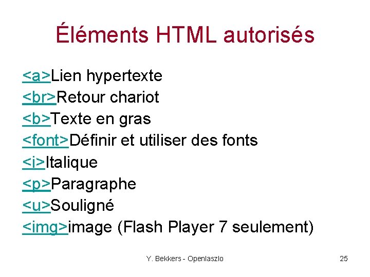 Éléments HTML autorisés <a>Lien hypertexte Retour chariot <b>Texte en gras <font>Définir et utiliser des