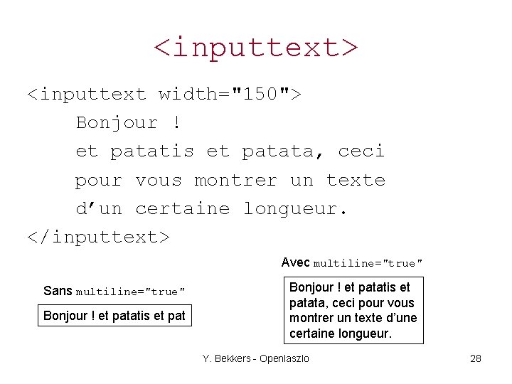 <inputtext> <inputtext width="150"> Bonjour ! et patatis et patata, ceci pour vous montrer un