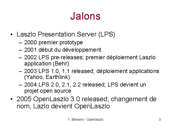 Jalons • Laszlo Presentation Server (LPS) – 2000 premier prototype – 2001 début du