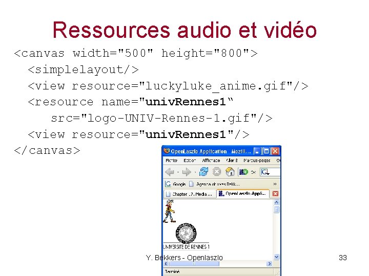 Ressources audio et vidéo <canvas width="500" height="800"> <simplelayout/> <view resource="luckyluke_anime. gif"/> <resource name="univ. Rennes