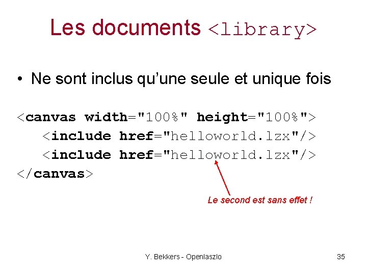 Les documents <library> • Ne sont inclus qu’une seule et unique fois <canvas width="100%"