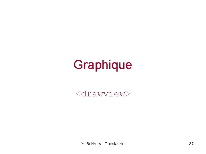 Graphique <drawview> Y. Bekkers - Openlaszlo 37 