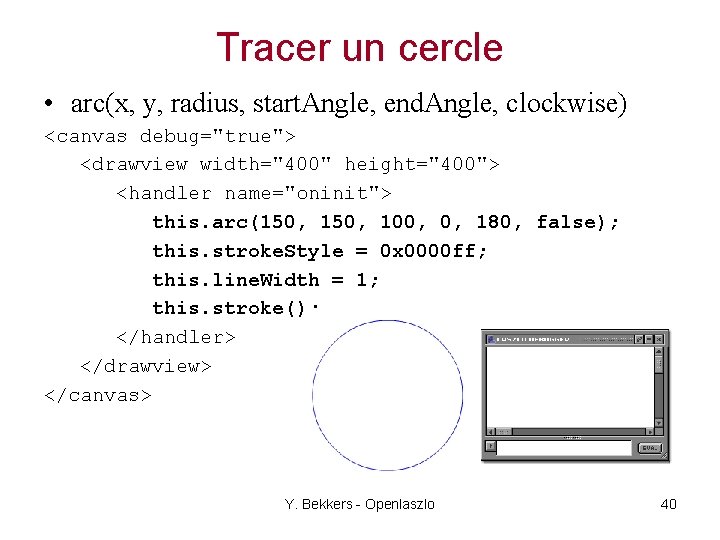 Tracer un cercle • arc(x, y, radius, start. Angle, end. Angle, clockwise) <canvas debug="true">