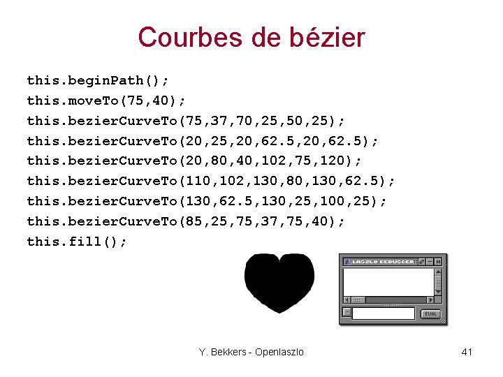 Courbes de bézier this. begin. Path(); this. move. To(75, 40); this. bezier. Curve. To(75,