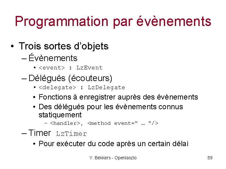 Programmation par évènements • Trois sortes d’objets – Évènements • <event> : Lz. Event