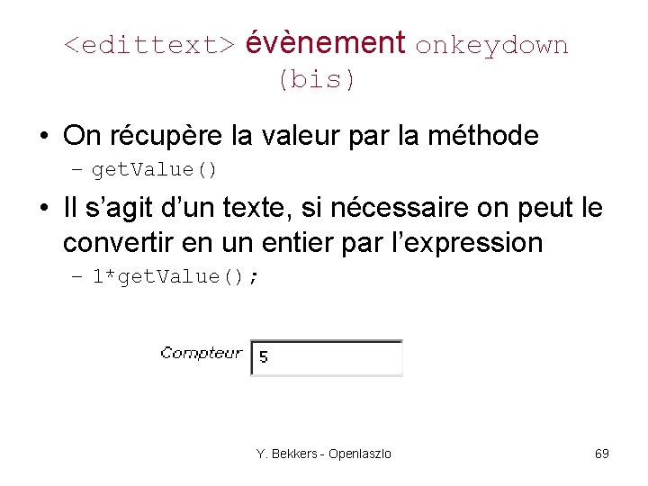 <edittext> évènement onkeydown (bis) • On récupère la valeur par la méthode – get.