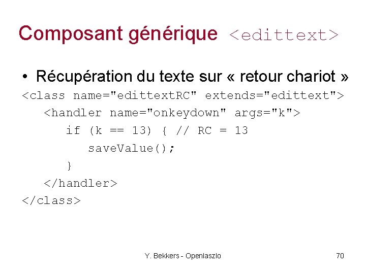 Composant générique <edittext> • Récupération du texte sur « retour chariot » <class name="edittext.