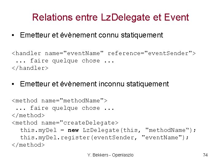 Relations entre Lz. Delegate et Event • Emetteur et évènement connu statiquement <handler name="event.