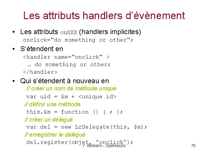 Les attributs handlers d’évènement • Les attributs on. XXX (handlers implicites) onclick="do something or