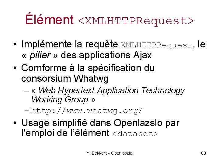 Élément <XMLHTTPRequest> • Implémente la requète XMLHTTPRequest, le « pilier » des applications Ajax